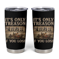 It Is Only Treason If You Lose Founding Fathers 4th of July Tumbler Cup