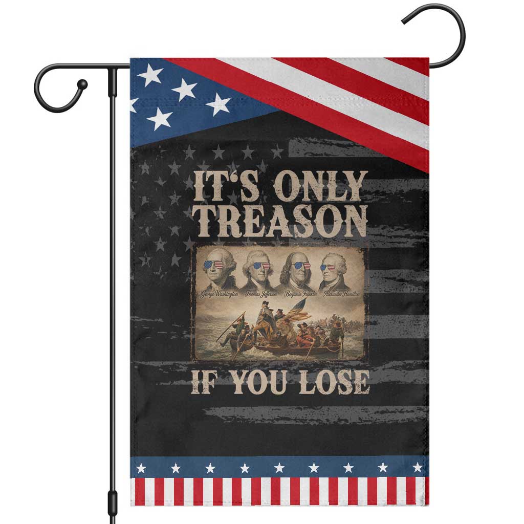 It Is Only Treason If You Lose Founding Fathers 4th of July Patriotic Garden Flag