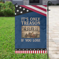 It Is Only Treason If You Lose Founding Fathers 4th of July Patriotic Garden Flag