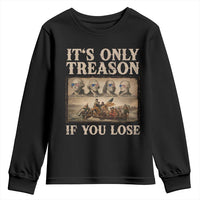 It Is Only Treason If You Lose Founding Fathers 4th of July Youth Sweatshirt