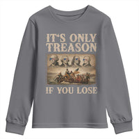 It Is Only Treason If You Lose Founding Fathers 4th of July Youth Sweatshirt