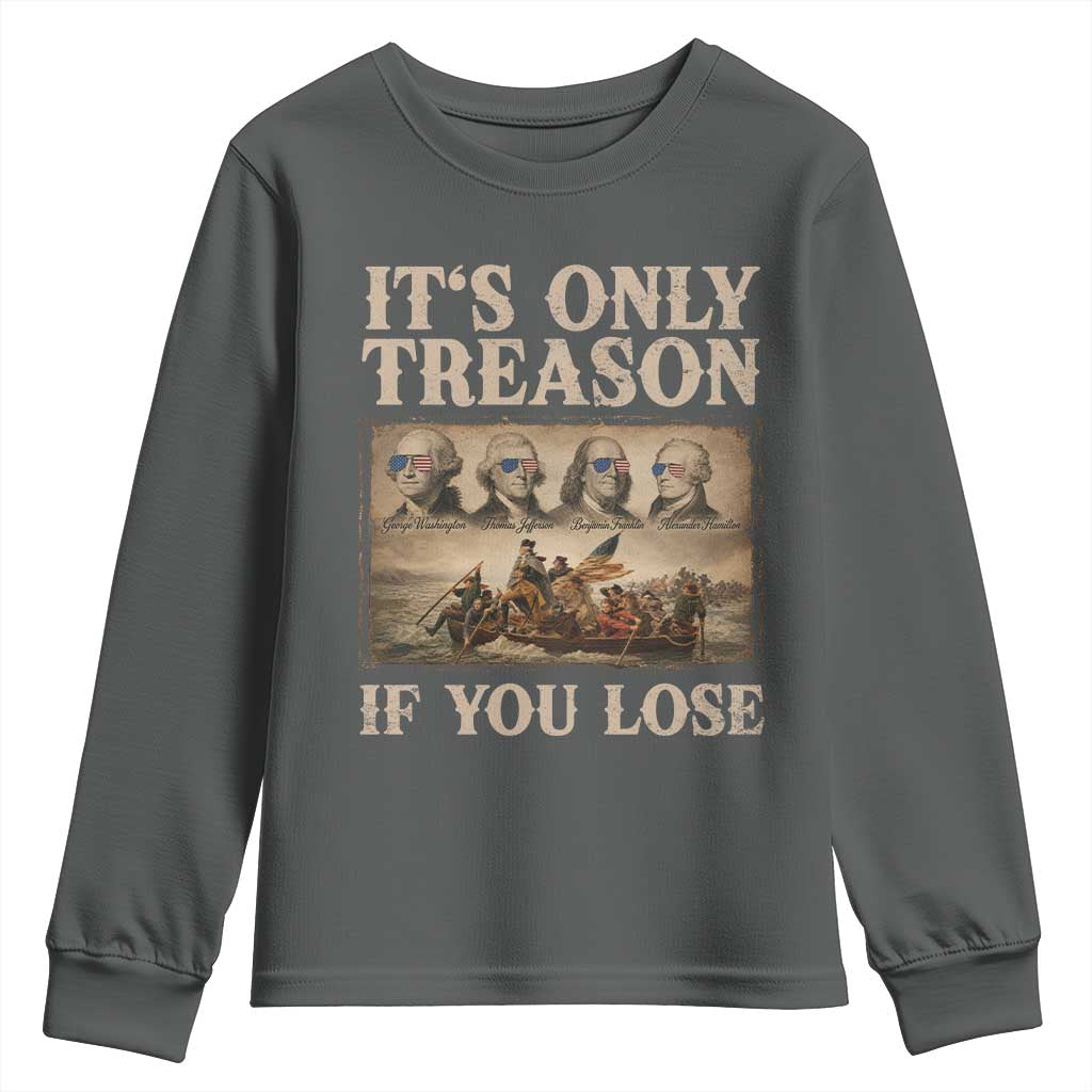 It Is Only Treason If You Lose Founding Fathers 4th of July Youth Sweatshirt
