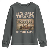 It Is Only Treason If You Lose Founding Fathers 4th of July Youth Sweatshirt