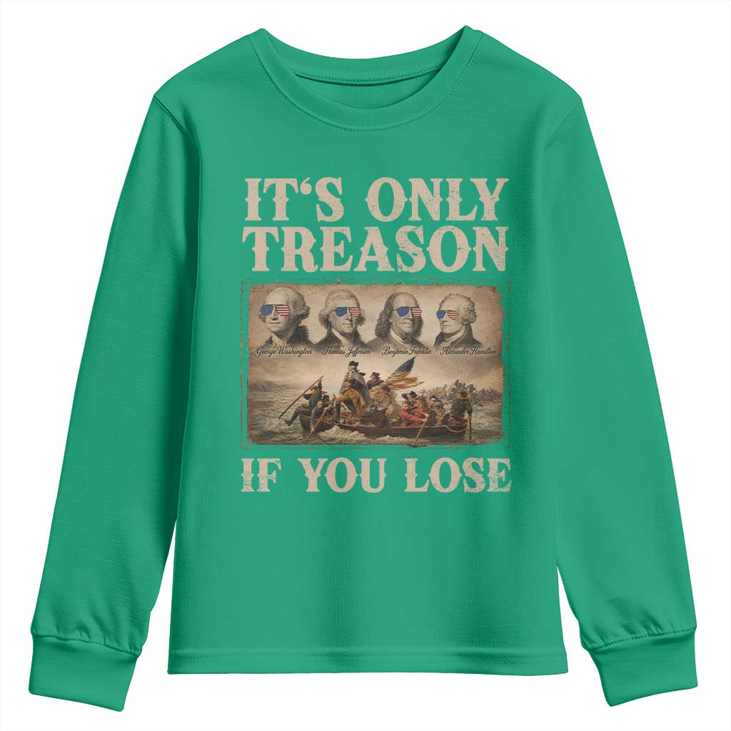 It Is Only Treason If You Lose Founding Fathers 4th of July Youth Sweatshirt