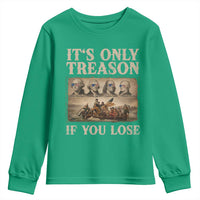 It Is Only Treason If You Lose Founding Fathers 4th of July Youth Sweatshirt