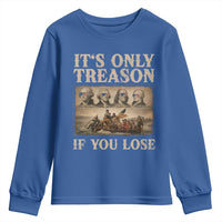 It Is Only Treason If You Lose Founding Fathers 4th of July Youth Sweatshirt