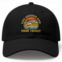 Fish Around And Find Trout Baseball Cap Funny Trout Fishing Fisherman