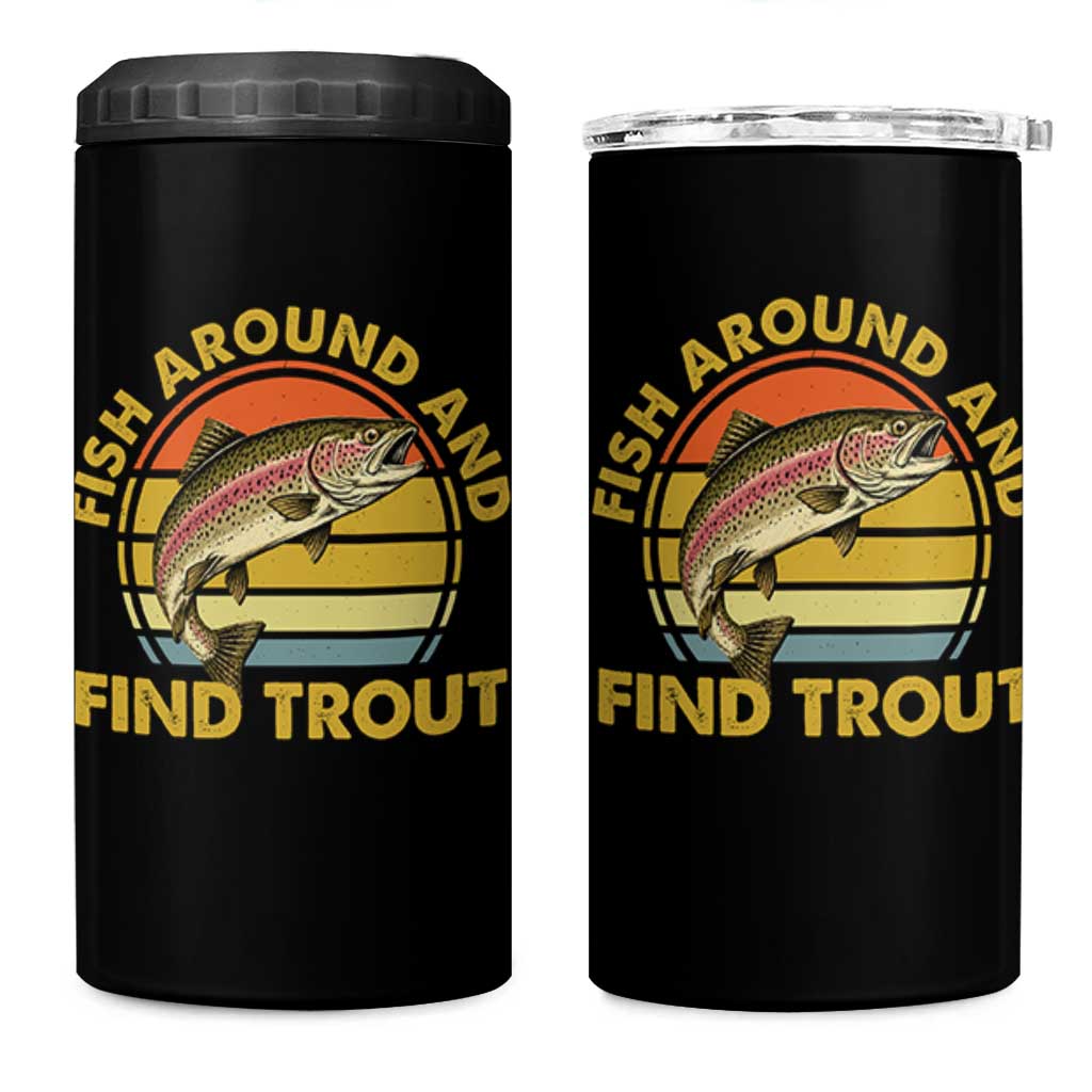 Fish Around And Find Trout 4 in 1 Can Cooler Tumbler Funny Trout Fishing Fisherman