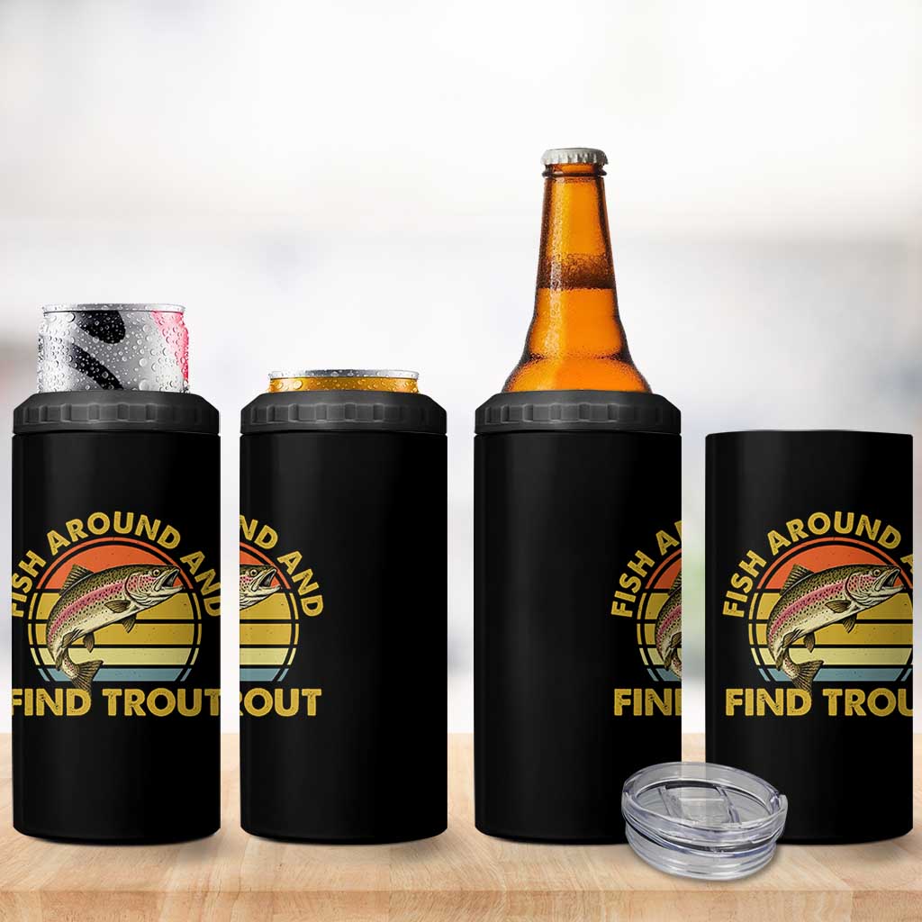 Fish Around And Find Trout 4 in 1 Can Cooler Tumbler Funny Trout Fishing Fisherman