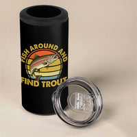 Fish Around And Find Trout 4 in 1 Can Cooler Tumbler Funny Trout Fishing Fisherman