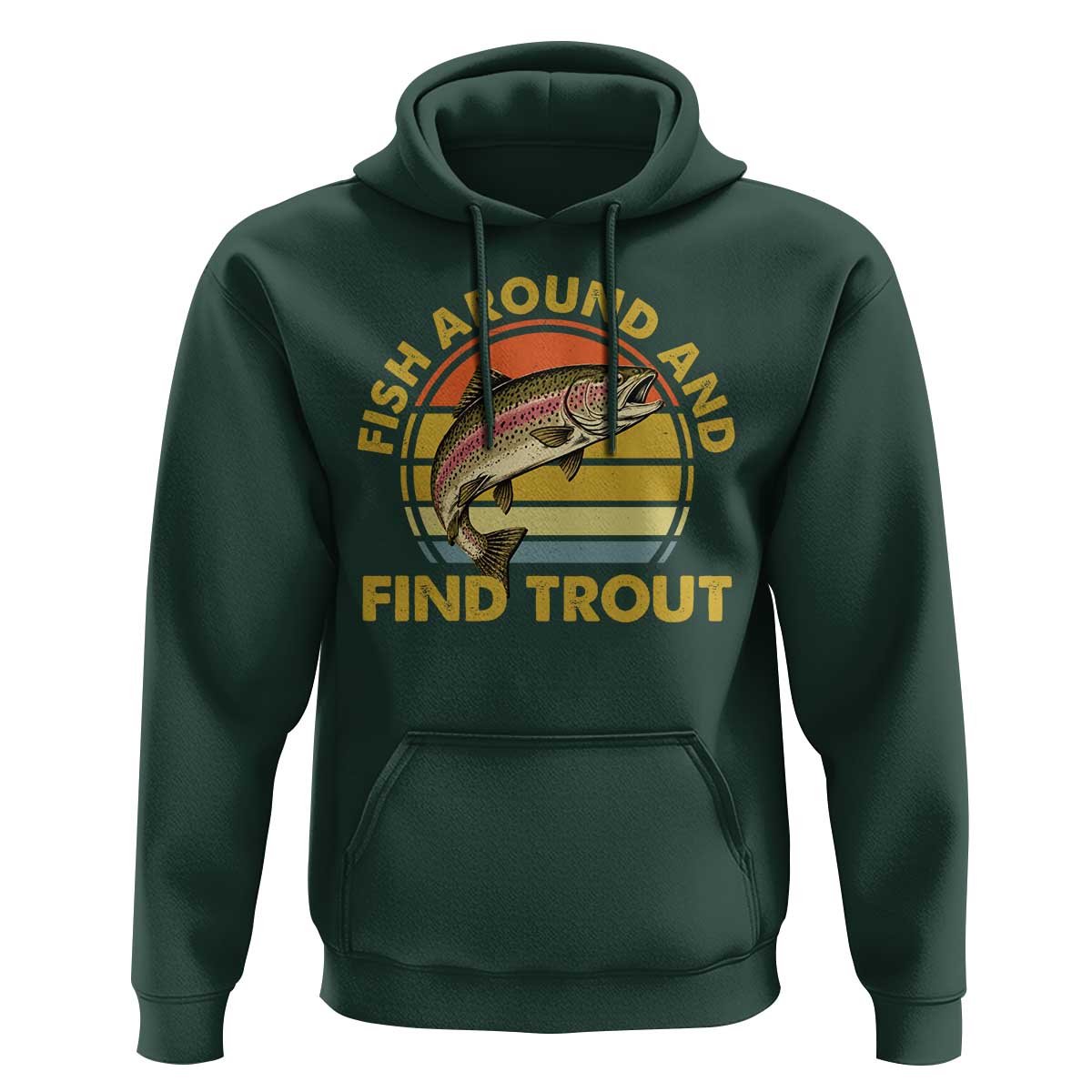 Fish Around And Find Trout Hoodie Funny Trout Fishing Fisherman