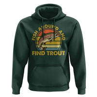 Fish Around And Find Trout Hoodie Funny Trout Fishing Fisherman