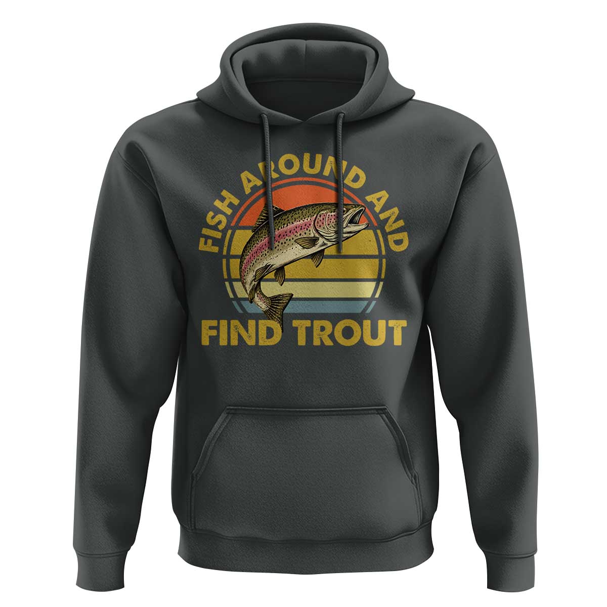 Fish Around And Find Trout Hoodie Funny Trout Fishing Fisherman