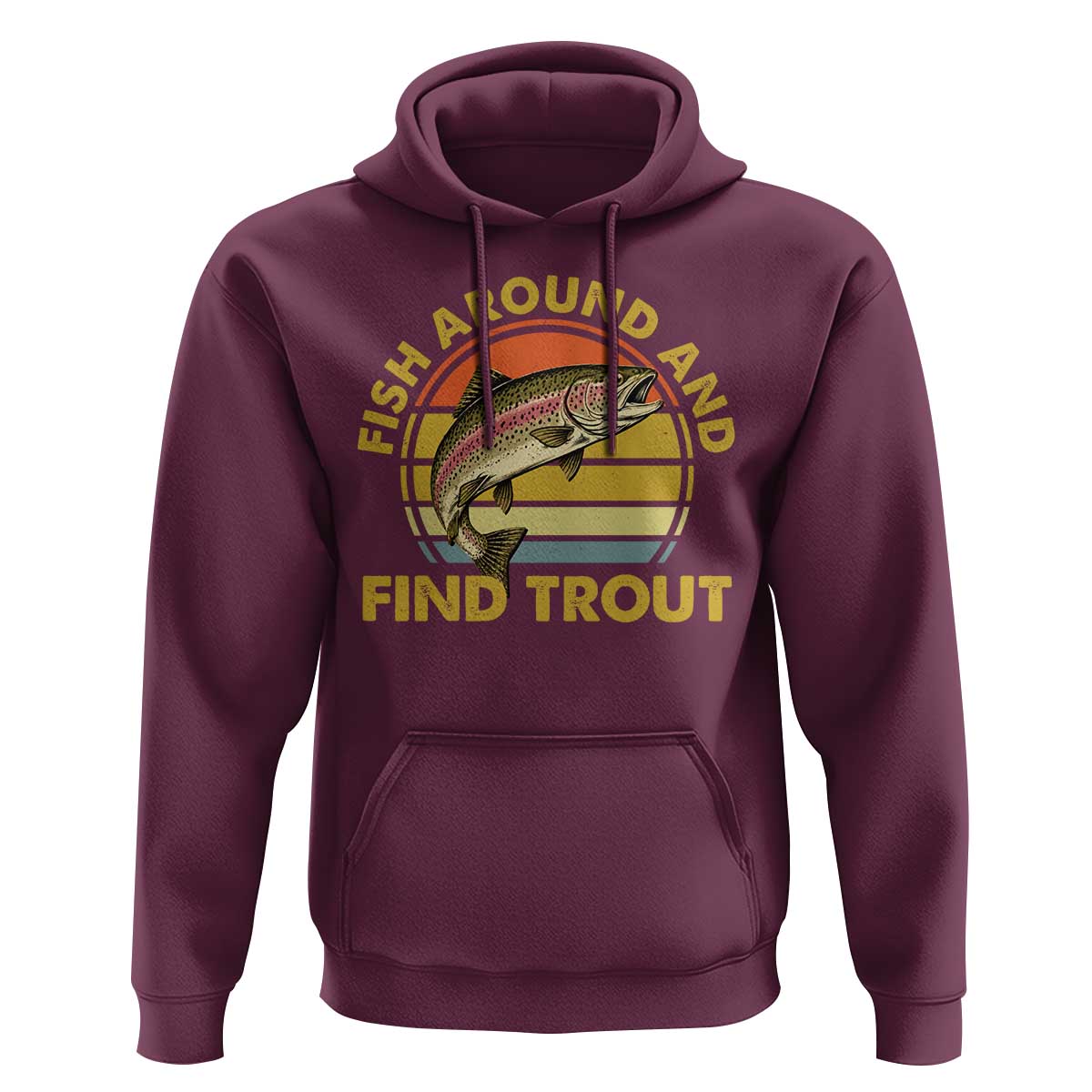 Fish Around And Find Trout Hoodie Funny Trout Fishing Fisherman