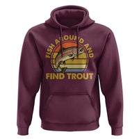 Fish Around And Find Trout Hoodie Funny Trout Fishing Fisherman