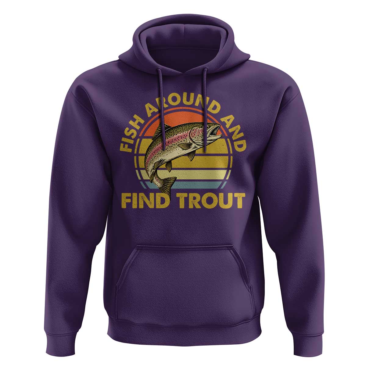 Fish Around And Find Trout Hoodie Funny Trout Fishing Fisherman