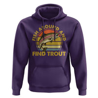 Fish Around And Find Trout Hoodie Funny Trout Fishing Fisherman