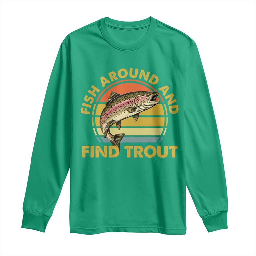 Fish Around And Find Trout Long Sleeve Shirt Funny Trout Fishing Fisherman
