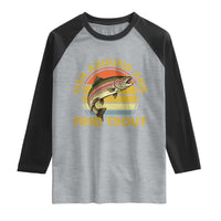 Fish Around And Find Trout Raglan Shirt Funny Trout Fishing Fisherman