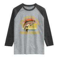 Fish Around And Find Trout Raglan Shirt Funny Trout Fishing Fisherman