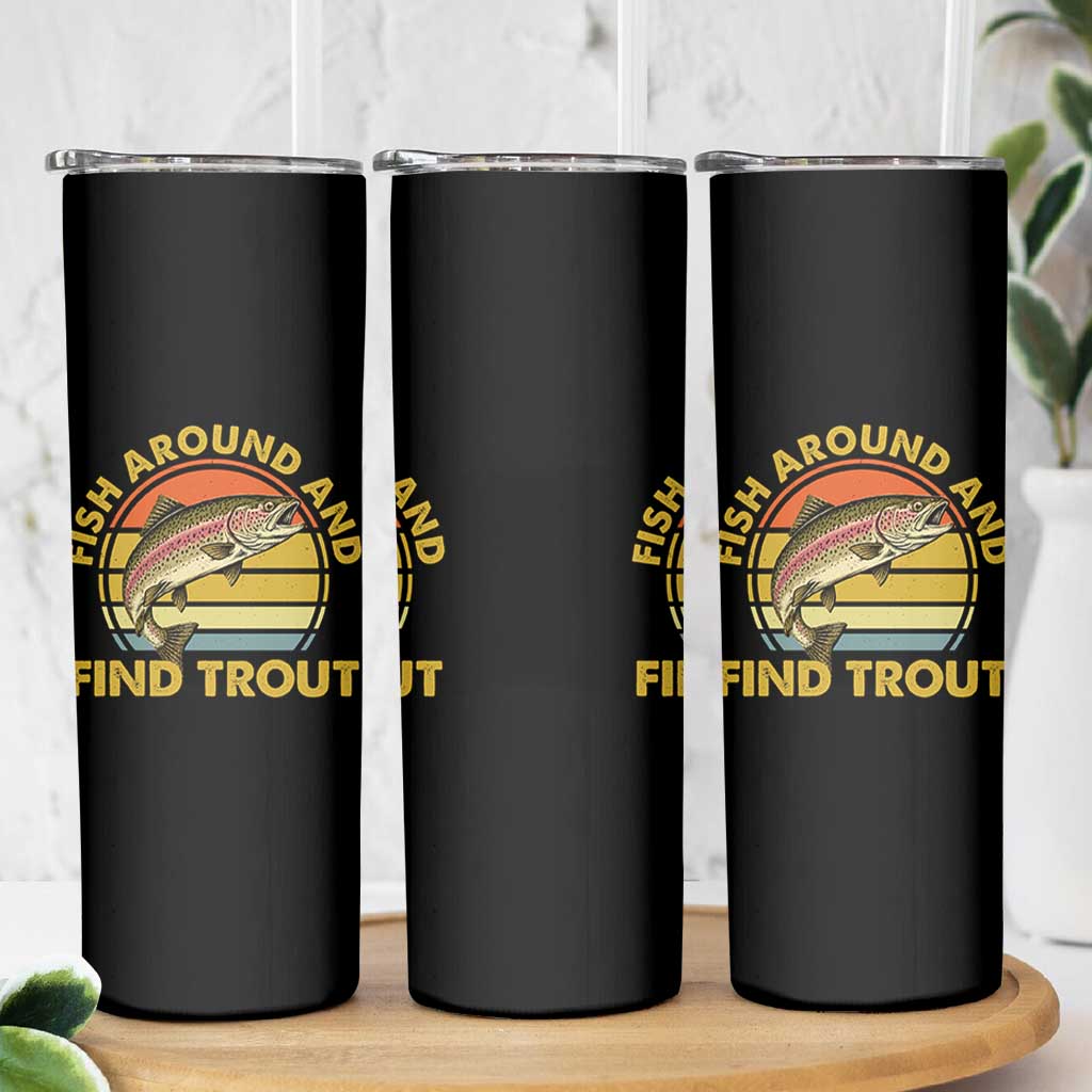 Fish Around And Find Trout Skinny Tumbler Funny Trout Fishing Fisherman
