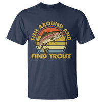 Fish Around And Find Trout T Shirt Funny Trout Fishing Fisherman