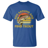 Fish Around And Find Trout T Shirt Funny Trout Fishing Fisherman