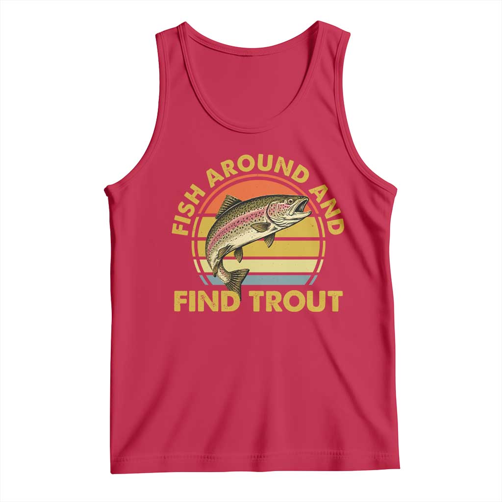 Fish Around And Find Trout Tank Top Funny Trout Fishing Fisherman