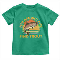 Fish Around And Find Trout Toddler T Shirt Funny Trout Fishing Fisherman
