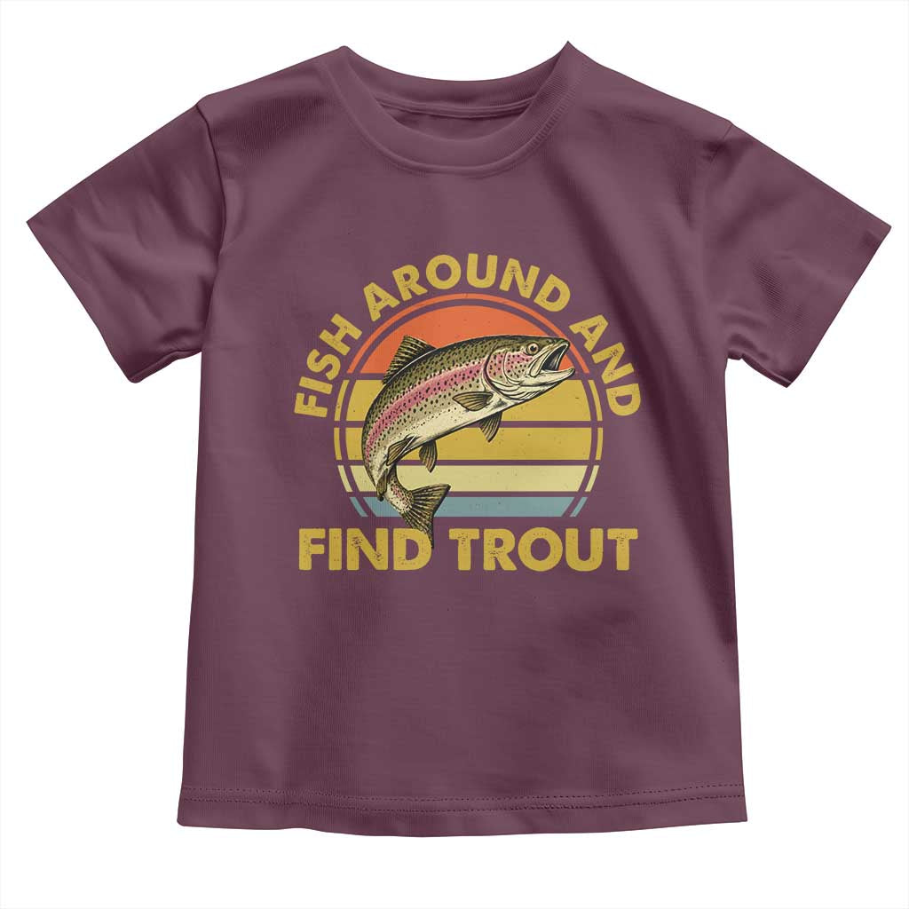 Fish Around And Find Trout Toddler T Shirt Funny Trout Fishing Fisherman
