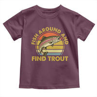 Fish Around And Find Trout Toddler T Shirt Funny Trout Fishing Fisherman