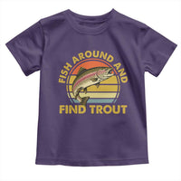 Fish Around And Find Trout Toddler T Shirt Funny Trout Fishing Fisherman