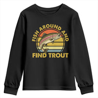 Fish Around And Find Trout Youth Sweatshirt Funny Trout Fishing Fisherman