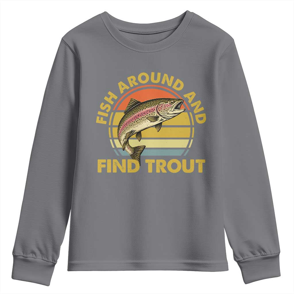 Fish Around And Find Trout Youth Sweatshirt Funny Trout Fishing Fisherman