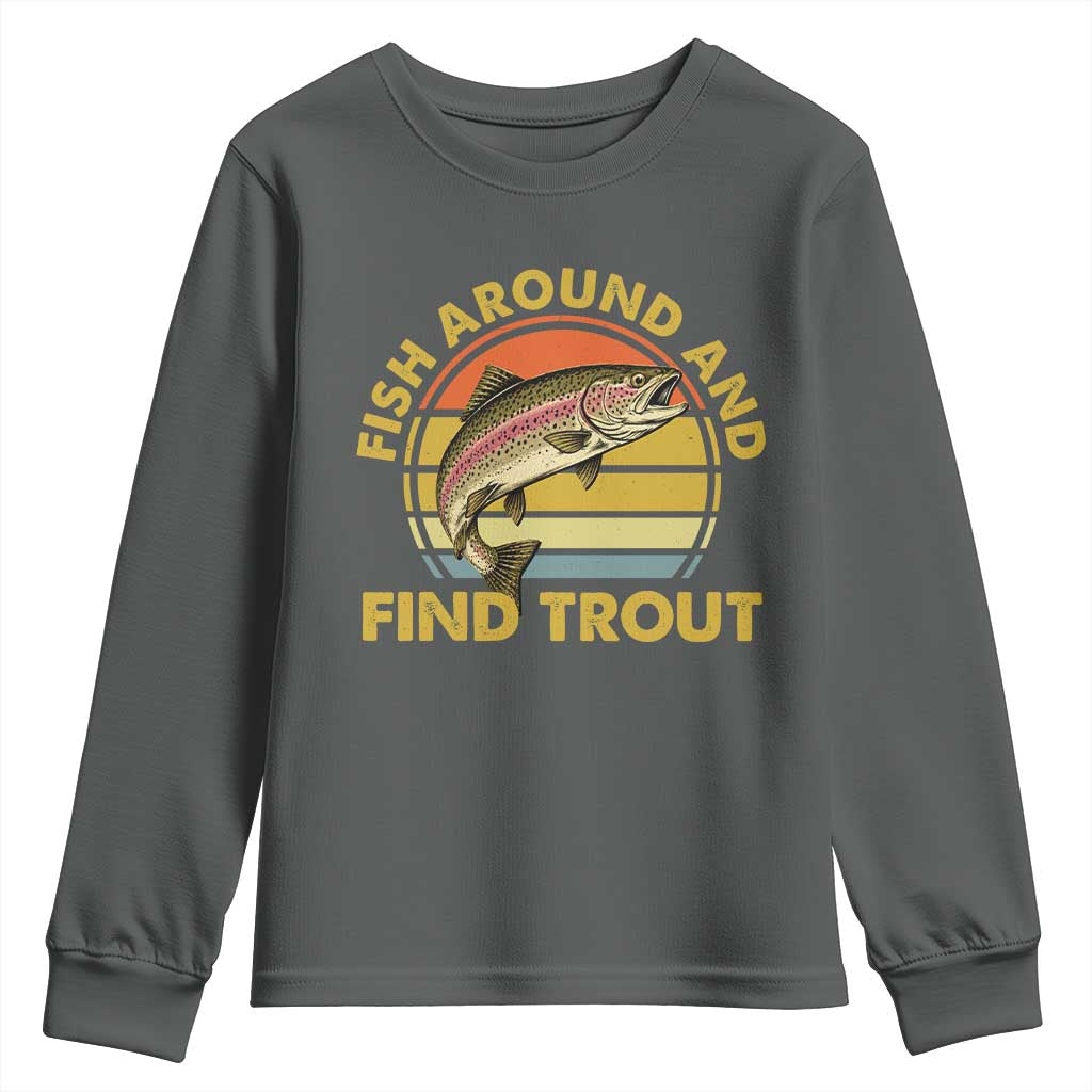 Fish Around And Find Trout Youth Sweatshirt Funny Trout Fishing Fisherman