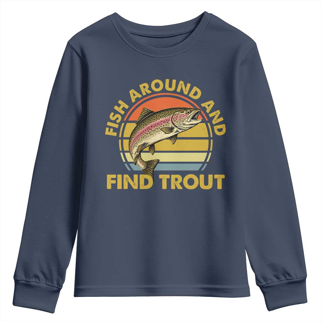 Fish Around And Find Trout Youth Sweatshirt Funny Trout Fishing Fisherman