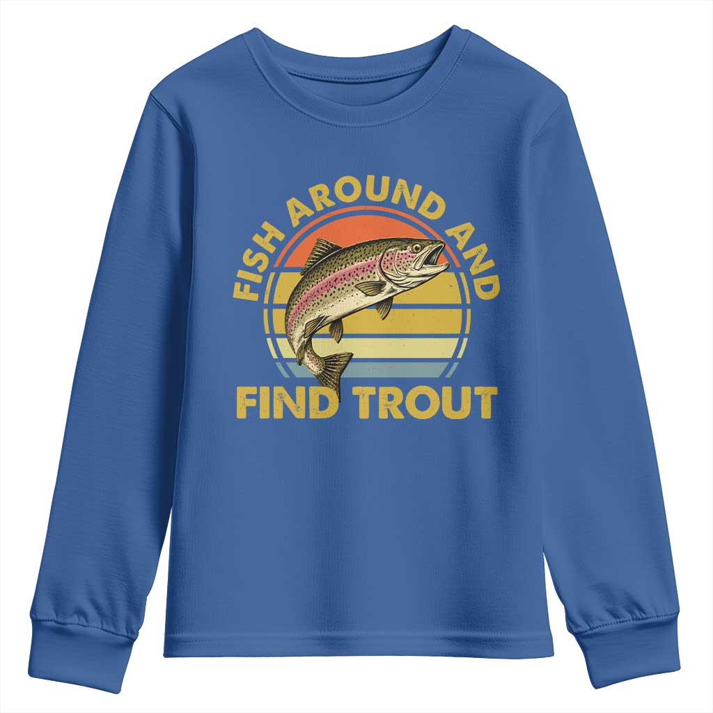 Fish Around And Find Trout Youth Sweatshirt Funny Trout Fishing Fisherman