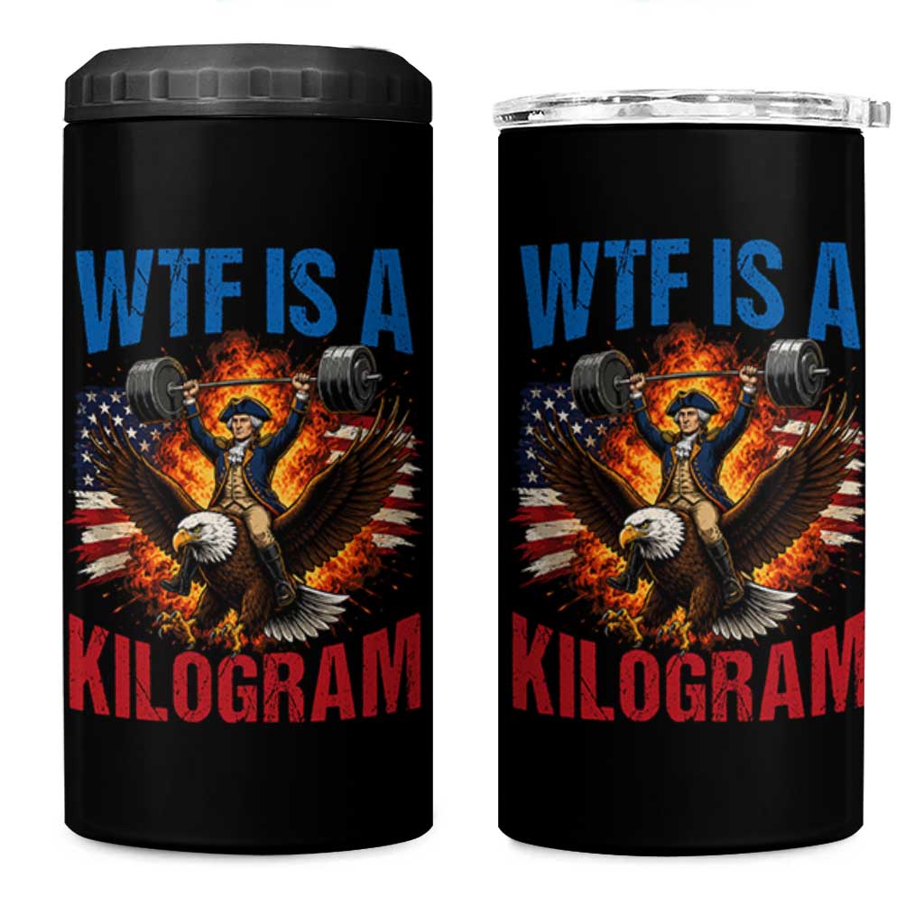WTF Is A Kilogram 4 in 1 Can Cooler Tumbler Funny George Washington 4th of July Gym Workout