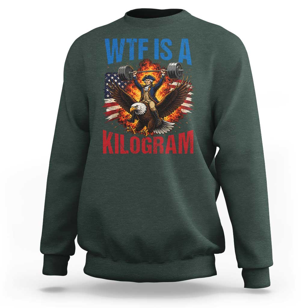 WTF Is A Kilogram Sweatshirt Funny George Washington 4th of July Gym Workout