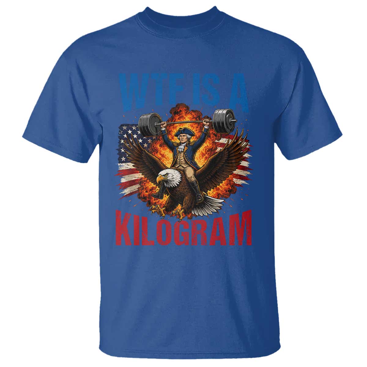 WTF Is A Kilogram T Shirt Funny George Washington 4th of July Gym Workout