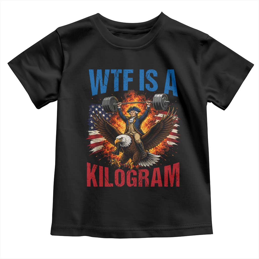 WTF Is A Kilogram Toddler T Shirt Funny George Washington 4th of July Gym Workout