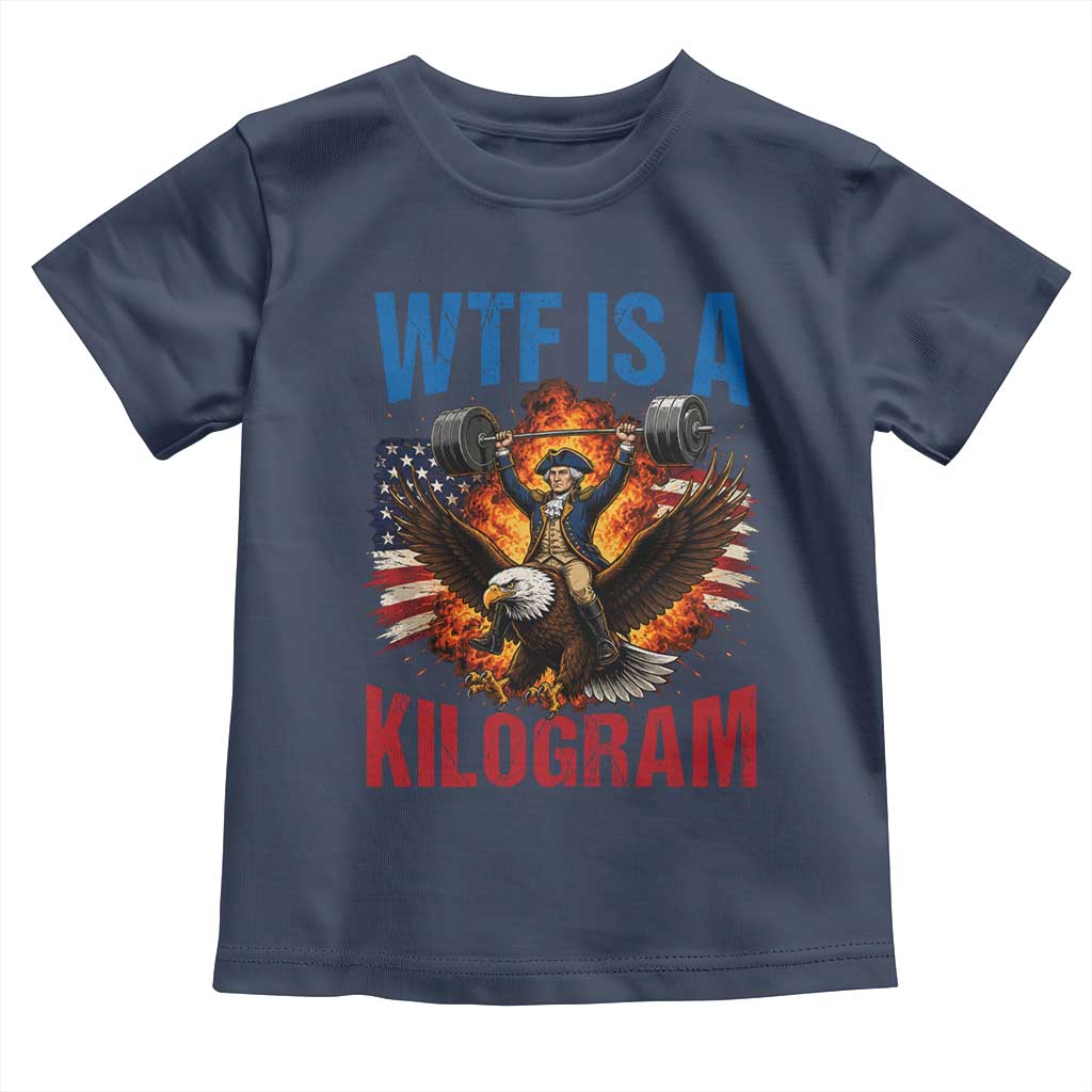 WTF Is A Kilogram Toddler T Shirt Funny George Washington 4th of July Gym Workout