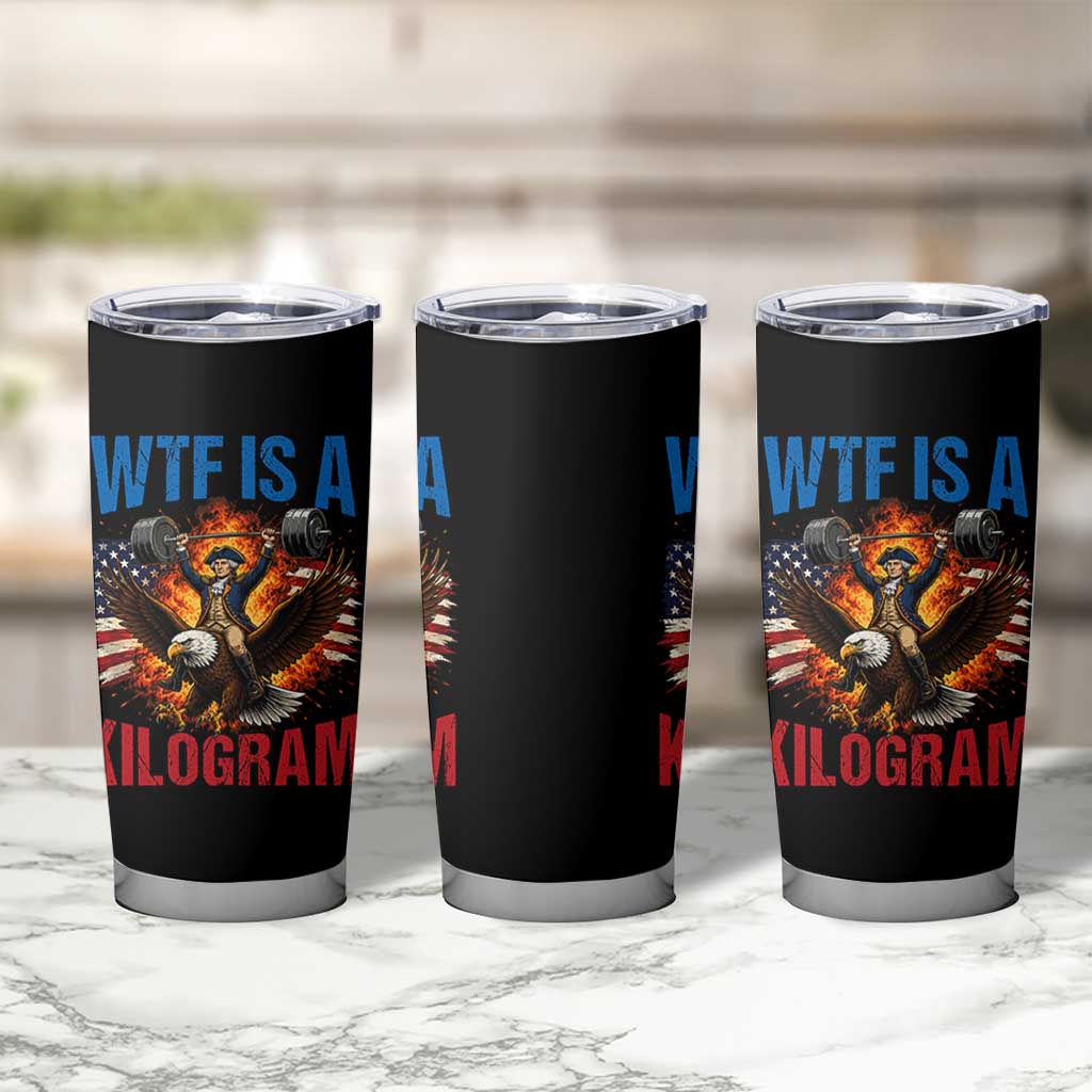WTF Is A Kilogram Tumbler Cup Funny George Washington 4th of July Gym Workout