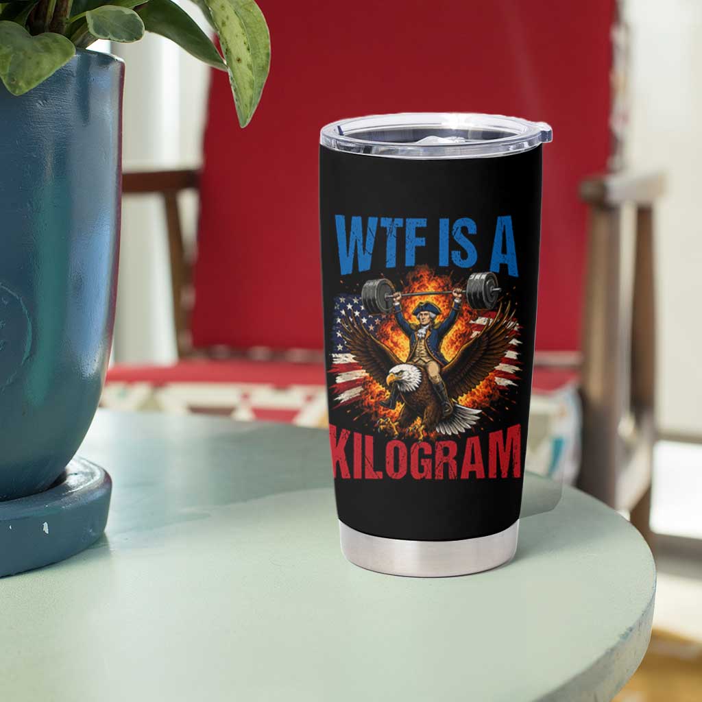 WTF Is A Kilogram Tumbler Cup Funny George Washington 4th of July Gym Workout