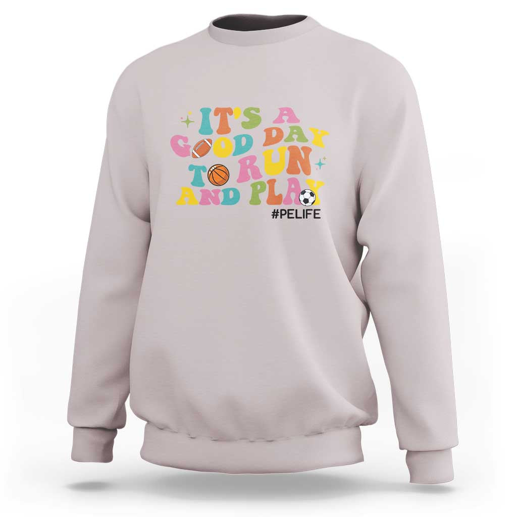 PE Teacher Sweatshirt It's A Good Day To Run And Play Physical Education Life - Wonder Print Shop