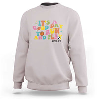 PE Teacher Sweatshirt It's A Good Day To Run And Play Physical Education Life - Wonder Print Shop