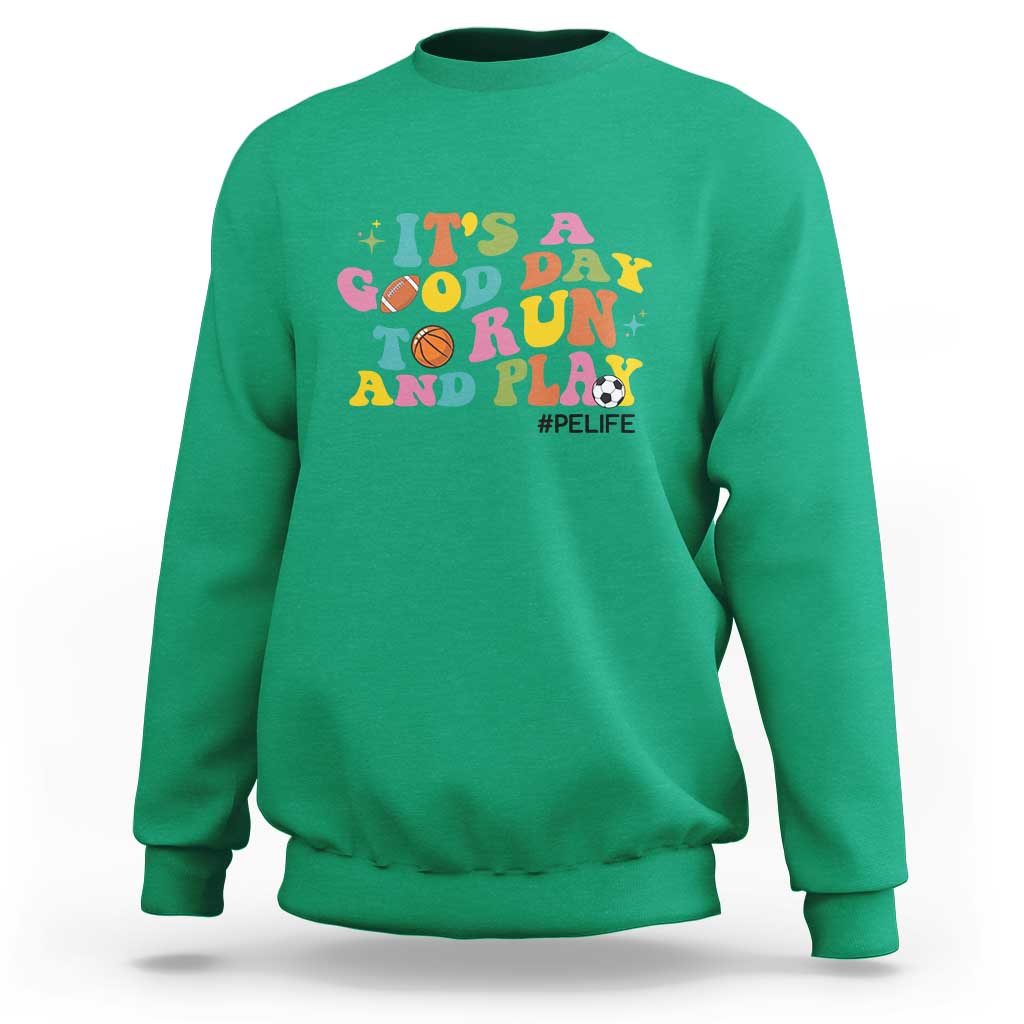 PE Teacher Sweatshirt It's A Good Day To Run And Play Physical Education Life - Wonder Print Shop