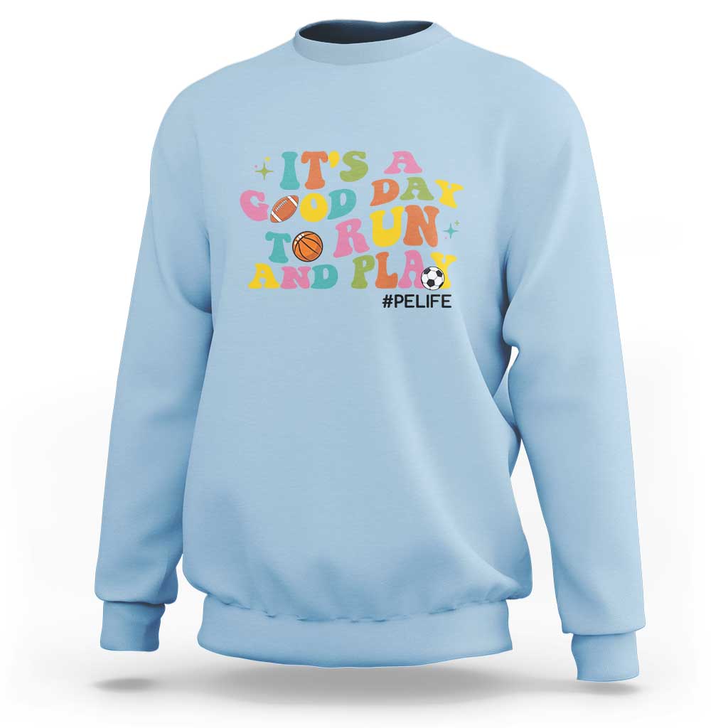 PE Teacher Sweatshirt It's A Good Day To Run And Play Physical Education Life - Wonder Print Shop