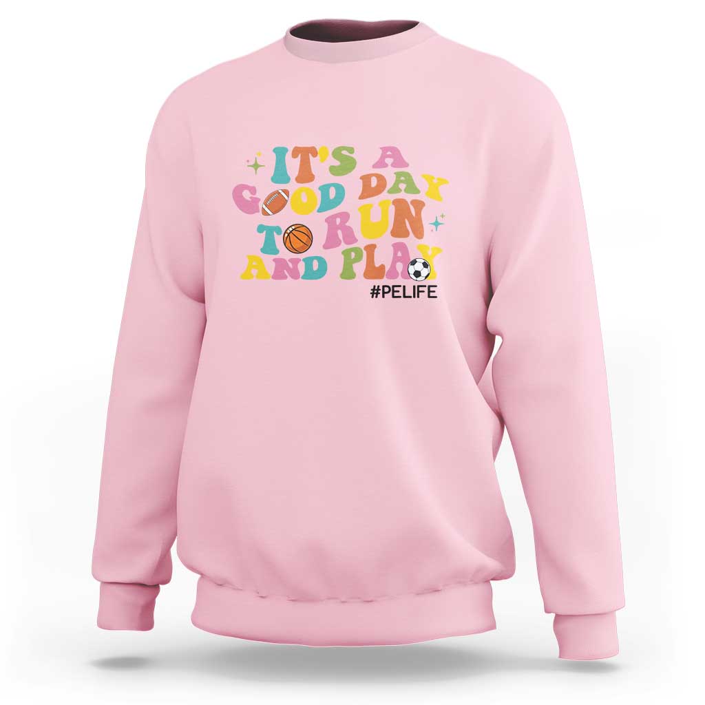 PE Teacher Sweatshirt It's A Good Day To Run And Play Physical Education Life - Wonder Print Shop