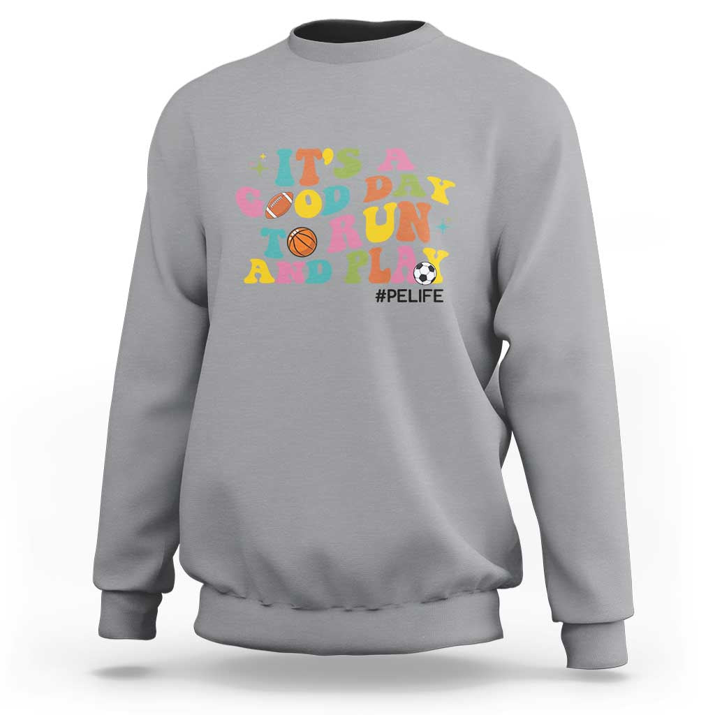 PE Teacher Sweatshirt It's A Good Day To Run And Play Physical Education Life - Wonder Print Shop